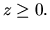$z \ge 0.$
