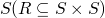 $S(R \subseteq S \times S)$