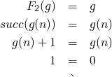 \begin{eqnarray*}
    F_2(g) &=& g<br/>
    succ(g(n)) &=& g(n)\\
    g(n)+1 &=& g(n)\\
    1 &=& 0\\
    &\lightning&
  \end{eqnarray*}