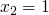 $x_2 = 1$