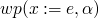 $wp(x := e,
   \alpha)$