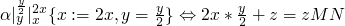 $\alpha|^{\frac{y}{2}}_y|^{2x}_x\{x := 2x, y =
  \frac{y}{2}\} \Leftrightarrow 2x*\frac{y}{2}+z = zMN$