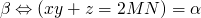 $\beta \Leftrightarrow (xy + z = 2MN) = \alpha$