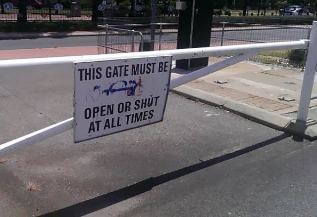 This gate must be open or shut at all times.