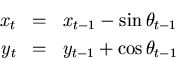 \begin{eqnarray*}
x_t & = & x_{t-1} - \sin \theta_{t-1}\\
y_t & = & y_{t-1} + \cos \theta_{t-1}
\end{eqnarray*}