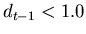 $d_{t-1} < 1.0$