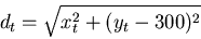 \begin{displaymath}
d_t = \sqrt{x_t^2 - (y_t - 300)^2}
\end{displaymath}